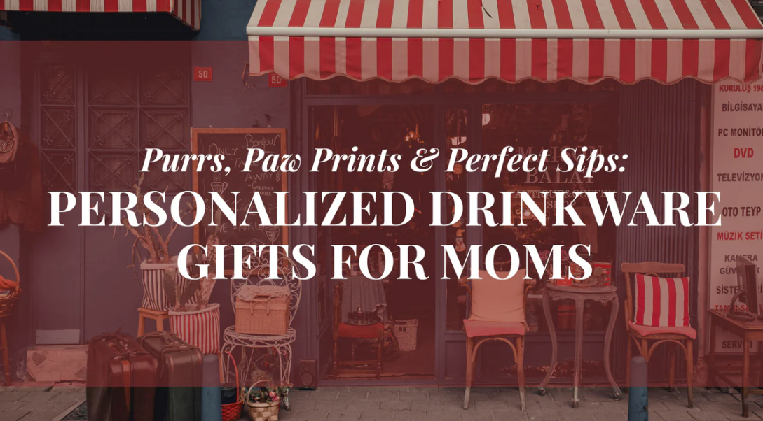 Purrs, Paw Prints & Perfect Sips: Personalized Drinkware Gifts for Moms