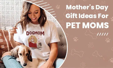 Mother's Day Gift Ideas For Pet Moms