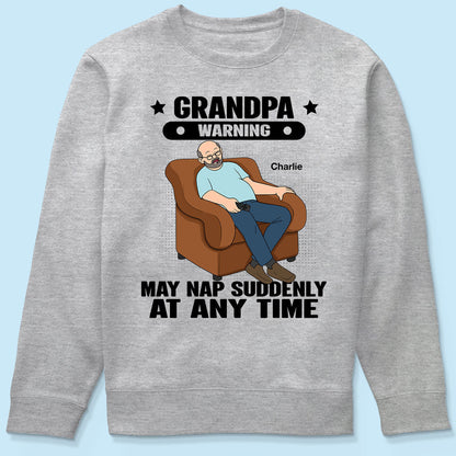 Grandpa Warning May Nap Suddenly At Any Time - Personalized Shirt - Gift For Husband Dad Grandpa