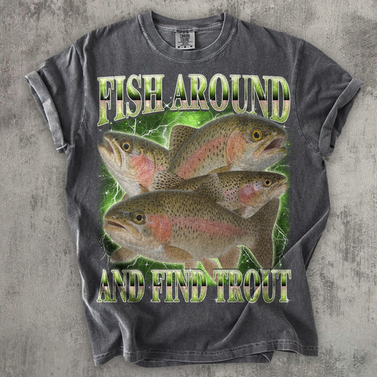 Fish Around And Find Trout Funny T-shirt