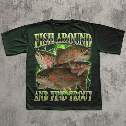 Fish Around And Find Trout Funny T-shirt