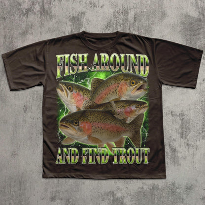 Fish Around And Find Trout Funny T-shirt