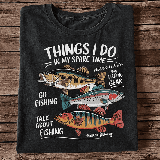 Things I Do In My Spare Time Fishing T Shirt | Funny Fishing Lover Graphic Tee