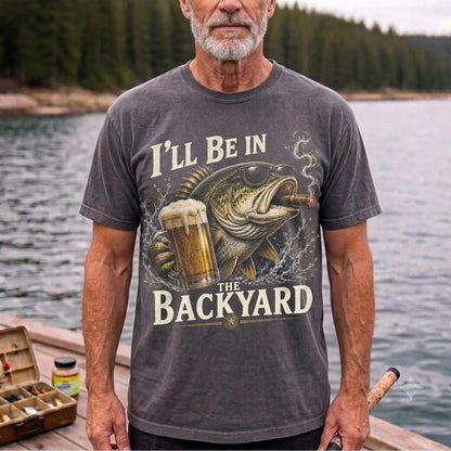 I'll Be In The Backyard Funny Fishing T Shirt | Beer & Bass Graphic Tee