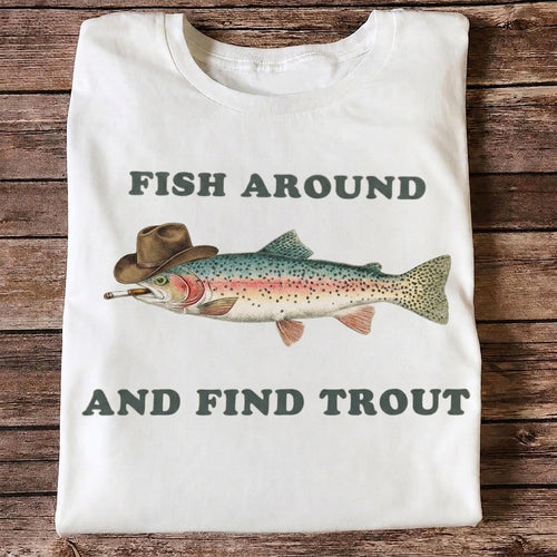 Fish Around And Find Trout Funny Cowboy Trout Fishing T Shirt