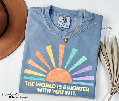 The World Is Brighter With You In It T Shirt