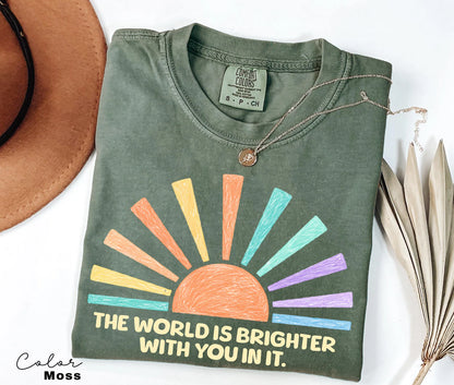 The World Is Brighter With You In It T Shirt