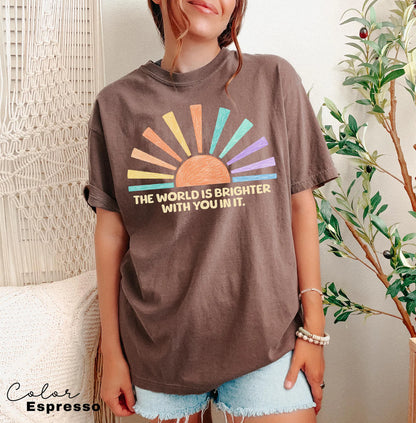The World Is Brighter With You In It T Shirt