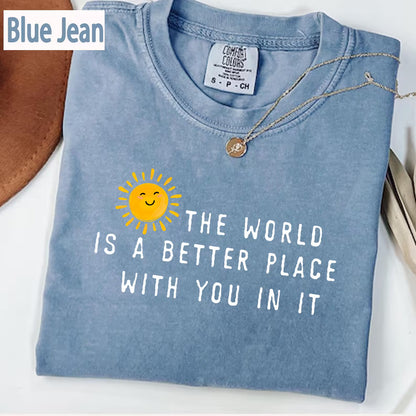 The World Is A Better Place With You In It