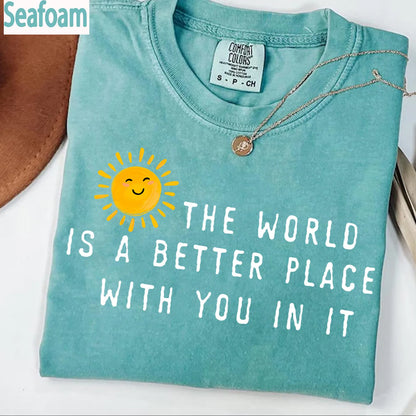 The World Is A Better Place With You In It