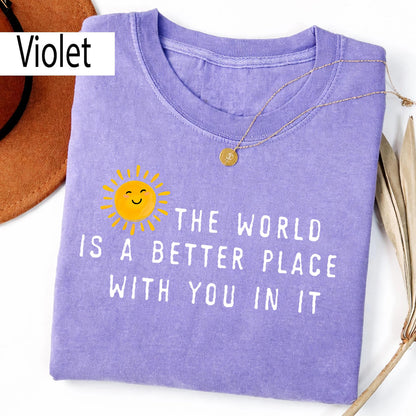 The World Is A Better Place With You In It