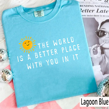 The World Is A Better Place With You In It