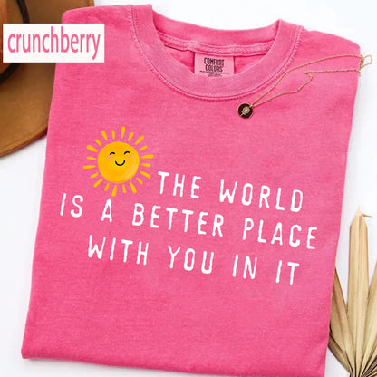 The World Is A Better Place With You In It