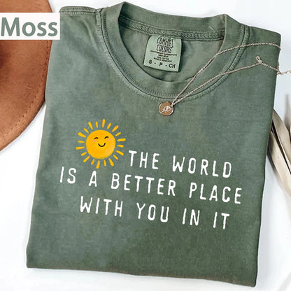 The World Is A Better Place With You In It