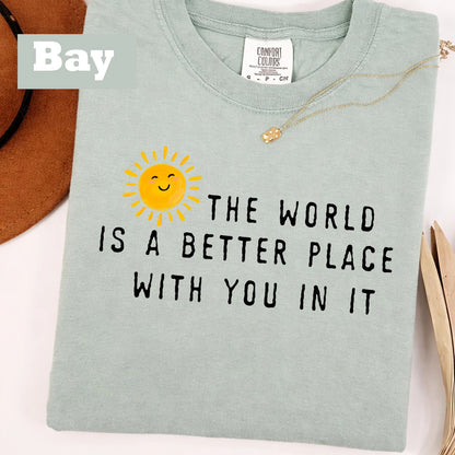 The World Is A Better Place With You In It