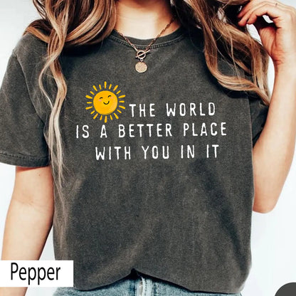 The World Is A Better Place With You In It