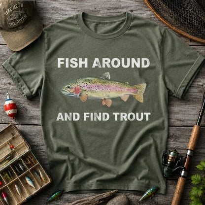 Fish Around And Find Trout Funny Rainbow Trout Fishing T Shirt