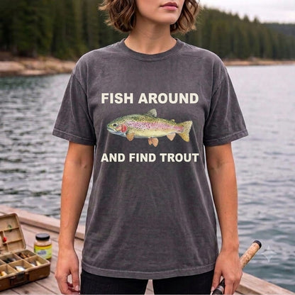 Fish Around And Find Trout Funny Rainbow Trout Fishing T Shirt