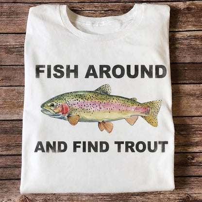 Fish Around And Find Trout Funny Rainbow Trout Fishing T Shirt