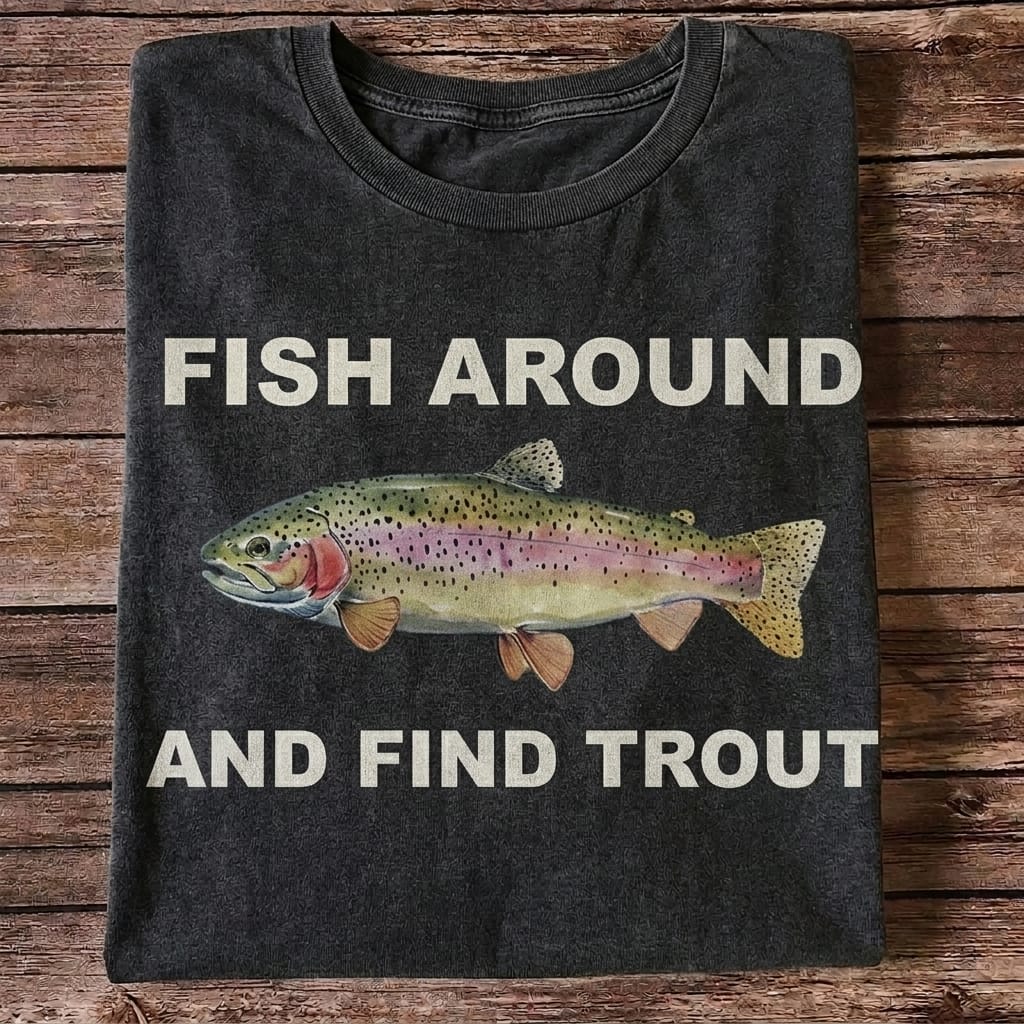 Fish Around And Find Trout Funny Rainbow Trout Fishing T Shirt